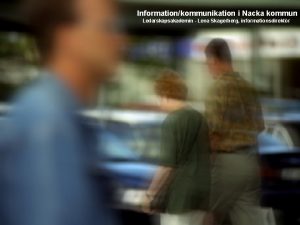 Informationkommunikation i Nacka kommun Ledarskapsakademin Lena Skagerberg informationsdirektr