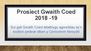 Prosiect Gwaith Coed 2018 19 Sut gall Gwaith