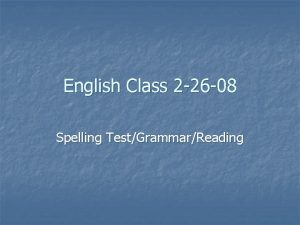 English Class 2 26 08 Spelling TestGrammarReading Spelling