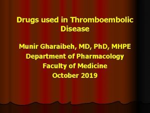 Drugs used in Thromboembolic Disease Munir Gharaibeh MD