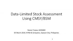 DataLimited Stock Assessment Using CMSYBSM Rainer Froese GEOMAR