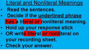 Literal and Nonliteral Meanings Read the sentences Decide