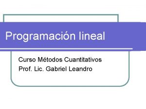 Programacin lineal Curso Mtodos Cuantitativos Prof Lic Gabriel