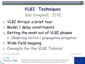 VLBI Techniques Bob Campbell JIVE o o o