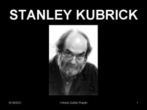 STANLEY KUBRICK 5182021 Yohara Qulez Playn 1 One