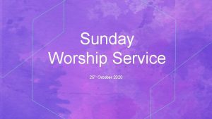 Sunday Worship Service 25 th October 2020 Be