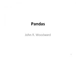 Pandas John R Woodward 1 Ndarray in numpy