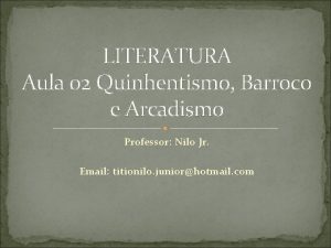 LITERATURA Aula 02 Quinhentismo Barroco e Arcadismo Professor