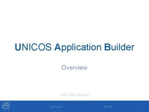 UNICOS Application Builder Overview Ivan Prieto Barreiro 22112018