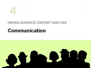 4 NM 3420 AUDIENCE CONTEXT ANALYSIS Communication Last