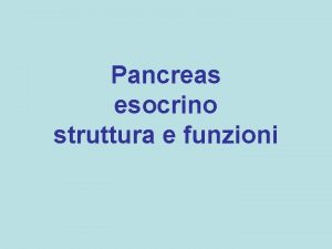 Pancreas esocrino struttura e funzioni struttura Il pancreas