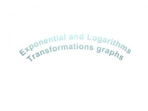 Transformations Exponential and Logarithm functions KUS objectives BAT