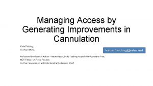 Managing Access by Generating Improvements in Cannulation Katie