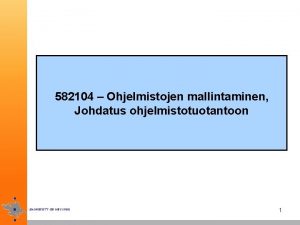 582104 Ohjelmistojen mallintaminen Johdatus ohjelmistotuotantoon 1 Lyhyt johdatus