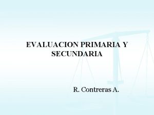 EVALUACION PRIMARIA Y SECUNDARIA R Contreras A En