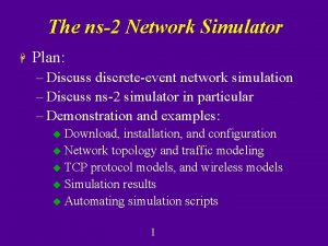 The ns2 Network Simulator H Plan Discuss discreteevent