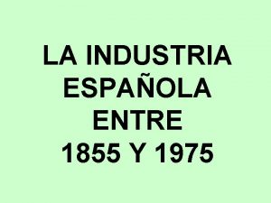 La industria española entre 1855 y 1975