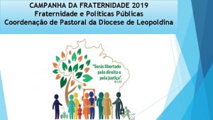 CAMPANHA DA FRATERNIDADE 2019 Fraternidade e Polticas Pblicas