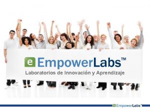 Laboratorios de Innovacin y Aprendizaje Empower Labs Laboratorios