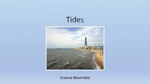 Tides Graeme Bloomfield Lunar and solar tides http