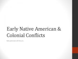 Early Native American Colonial Conflicts Not quite wars