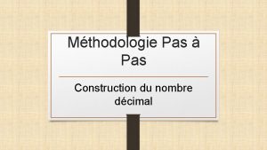 Mthodologie Pas Pas Construction du nombre dcimal Le