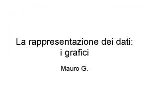 La rappresentazione dei dati i grafici Mauro G