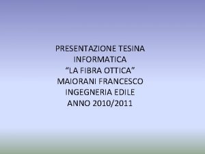 PRESENTAZIONE TESINA INFORMATICA LA FIBRA OTTICA MAIORANI FRANCESCO