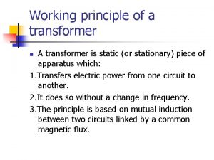 Working principle of a transformer A transformer is