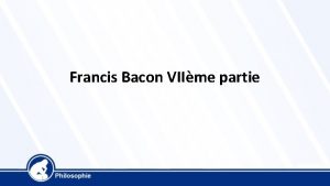Francis Bacon VIIme partie Conclusion Francis Bacon montre