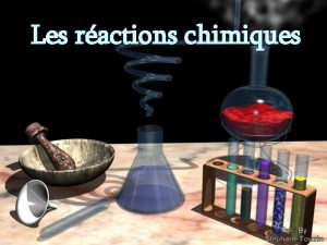 Les ractions chimiques Les ractions chimiques n Quand