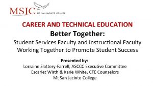 CAREER AND TECHNICAL EDUCATION Better Together Student Services