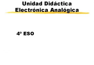 Unidad Didctica Electrnica Analgica 4 ESO Introduccin Seal