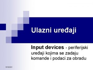 Ulazni ureaji Input devices periferijski ureaji kojima se