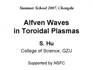 Summer School 2007 Chengdu Alfven Waves in Toroidal