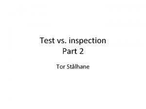 Test vs inspection Part 2 Tor Stlhane Testing