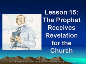 Lesson 15 The Prophet Receives Revelation for the