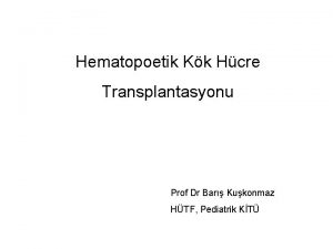 Hematopoetik Kk Hcre Transplantasyonu Prof Dr Bar Kukonmaz