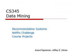 CS 345 Data Mining Recommendation Systems Netflix Challenge