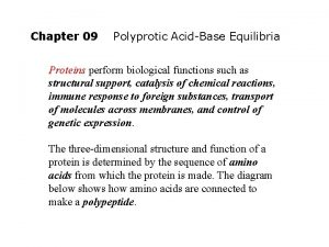 Chapter 09 Polyprotic AcidBase Equilibria Proteins perform biological