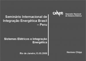 Seminrio Internacional de Integrao Energtica Brasil Peru Sistemas