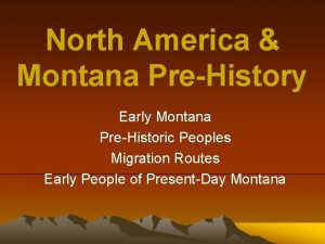 North America Montana PreHistory Early Montana PreHistoric Peoples