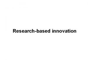 Researchbased innovation Overview Researchbased innovation and Disruptive technologies