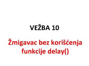 VEBA 10 migavac bez korienja funkcije delay Zadatak