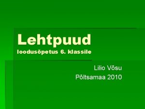 Lehtpuud looduspetus 6 klassile Lilio Vsu Pltsamaa 2010