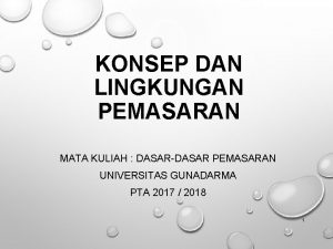 KONSEP DAN LINGKUNGAN PEMASARAN MATA KULIAH DASARDASAR PEMASARAN