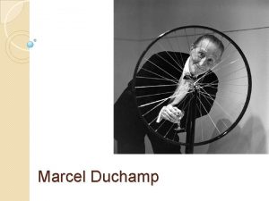 Marcel Duchamp CHRONOLOGIE n en 1887 le 28