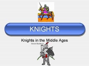 KNIGHTS Knights in the Middle Ages Social Studies