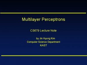 Multilayer Perceptrons CS 679 Lecture Note by Jin