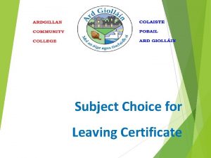 Subject Choice for Leaving Certificate Introduction The Leaving